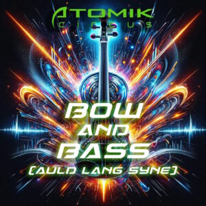 Atomik Circus - Bow and Bass Auld Lang Syne