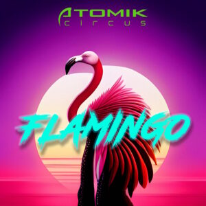 Atomik Circus - Flamingo