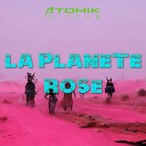 Atomik Circus - La Planete Rose