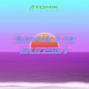 Atomik Circus - Sayulita Sunset