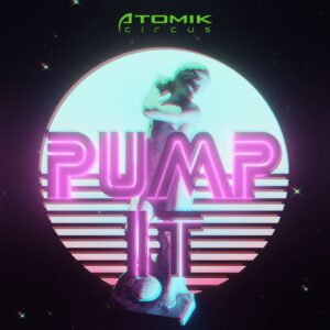 Atomik Circus - Pump It